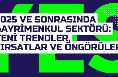 2025 ve Sonrasinda Gayrimenkul Sektoru Yeni Trendler Firsatlar ve Ongoruler