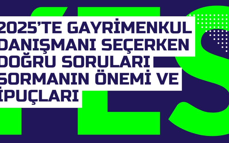 2025te Gayrimenkul Danismani Secerken Dogru Sorulari Sormanin Onemi ve Ipuclari