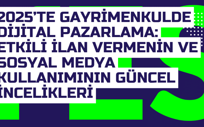 2025te Gayrimenkulde Dijital Pazarlama Etkili Ilan Vermenin ve Sosyal Medya Kullaniminin Guncel Incelikleri