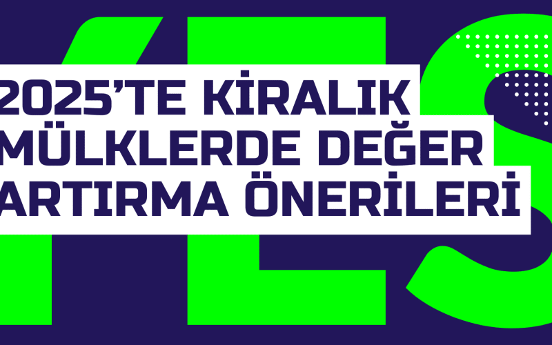 2025te Kiralik Mulklerde Deger Artirma Onerileri