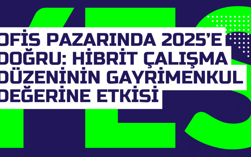 Ofis Pazarinda 2025e Dogru Hibrit Calisma Duzeninin Gayrimenkul Degerine Etkisi